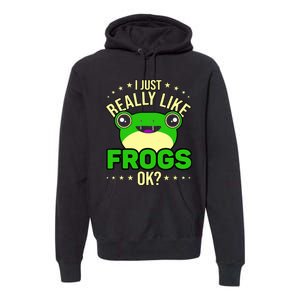 I Just Really Like Frogs Ok Frog Lover Premium Hoodie