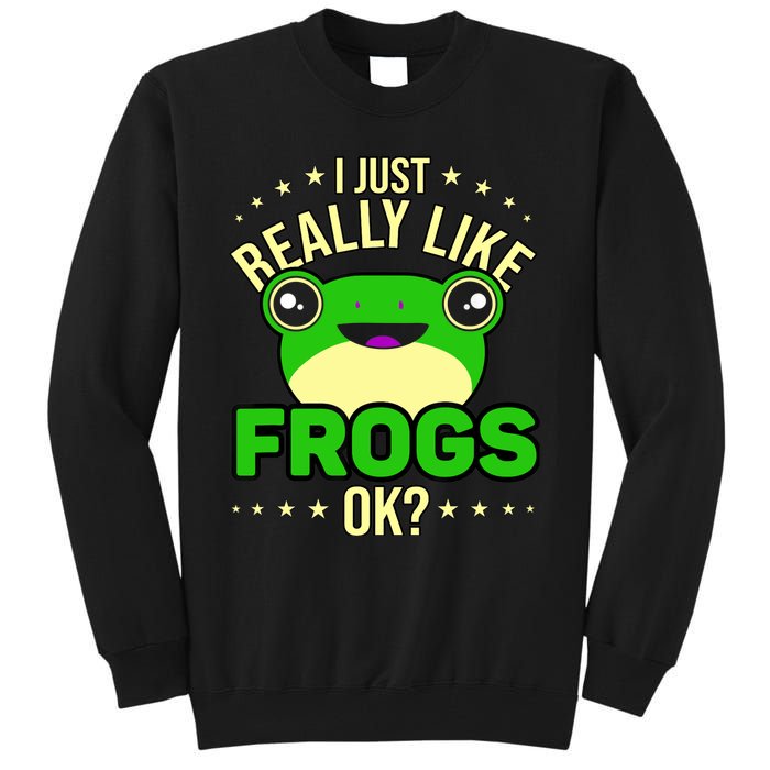 I Just Really Like Frogs Ok Frog Lover Tall Sweatshirt