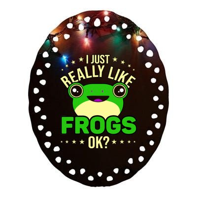 I Just Really Like Frogs Ok Frog Lover Ceramic Oval Ornament