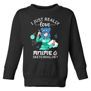 I Just Really Love Anime and Sketching Ok Anime Teen Girl Toddler Sweatshirt