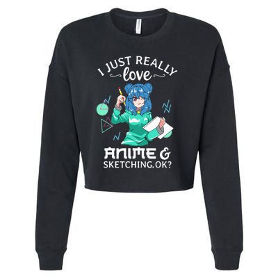 I Just Really Love Anime and Sketching Ok Anime Teen Girl Cropped Pullover Crew