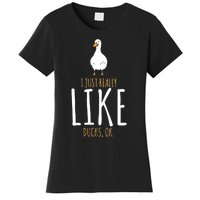 I Just Really Like Ducks Ok Women's T-Shirt