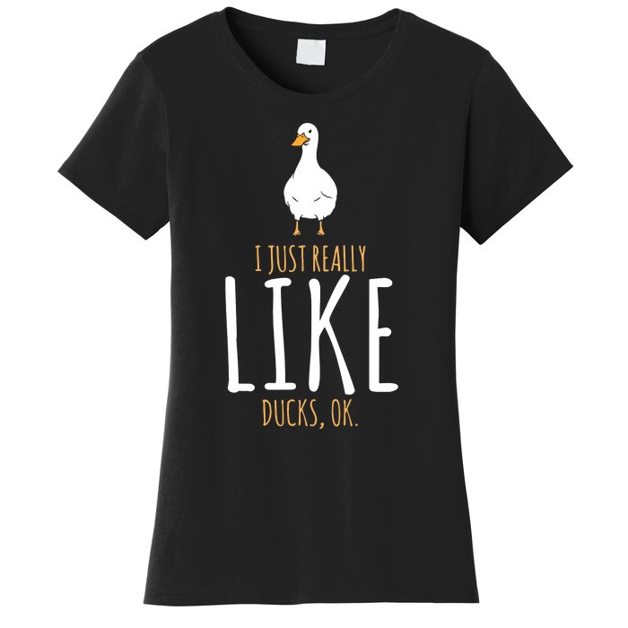 I Just Really Like Ducks Ok Women's T-Shirt