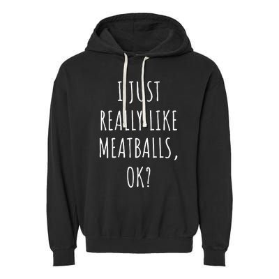 I Just Really Like Meatballs Ok Garment-Dyed Fleece Hoodie