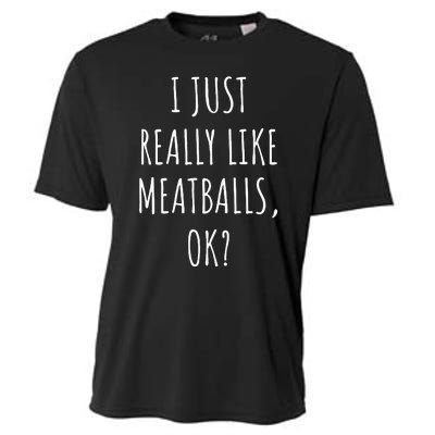 I Just Really Like Meatballs Ok Cooling Performance Crew T-Shirt