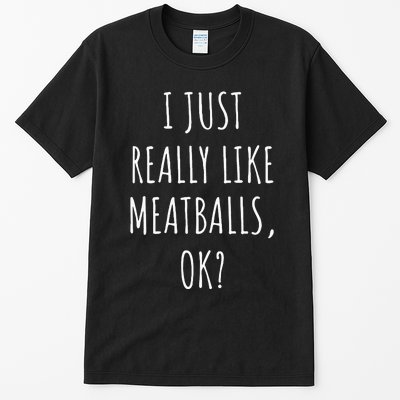 I Just Really Like Meatballs Ok Tall T-Shirt