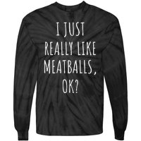 I Just Really Like Meatballs Ok Tie-Dye Long Sleeve Shirt