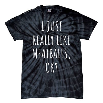 I Just Really Like Meatballs Ok Tie-Dye T-Shirt