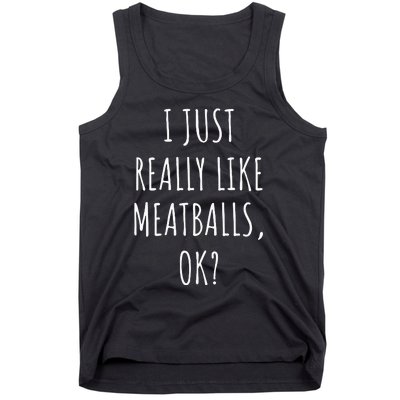 I Just Really Like Meatballs Ok Tank Top