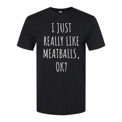 I Just Really Like Meatballs Ok Softstyle® CVC T-Shirt