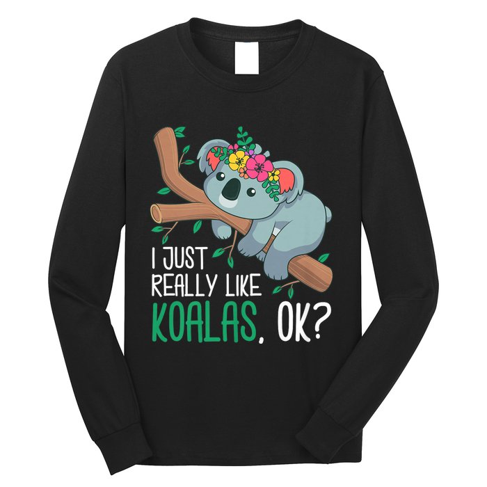 I Just Really Like Koalas Ok? Funny Koala Bear Gag Outfit Long Sleeve Shirt