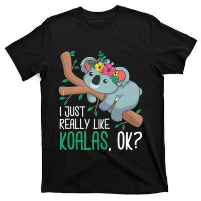 I Just Really Like Koalas Ok? Funny Koala Bear Gag Outfit T-Shirt