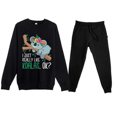 I Just Really Like Koalas Ok? Funny Koala Bear Gag Outfit Premium Crewneck Sweatsuit Set