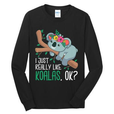 I Just Really Like Koalas Ok? Funny Koala Bear Gag Outfit Tall Long Sleeve T-Shirt