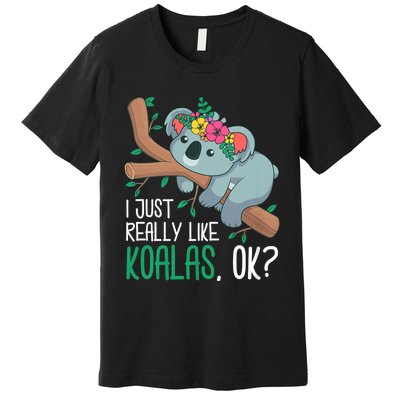 I Just Really Like Koalas Ok? Funny Koala Bear Gag Outfit Premium T-Shirt