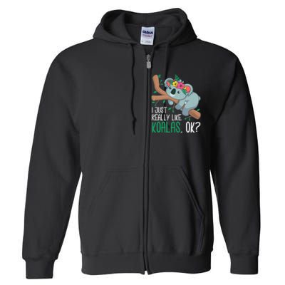 I Just Really Like Koalas Ok? Funny Koala Bear Gag Outfit Full Zip Hoodie