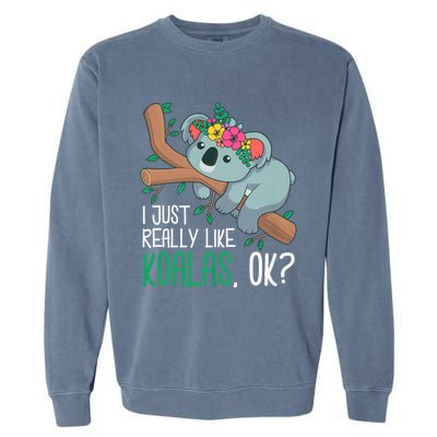 I Just Really Like Koalas Ok? Funny Koala Bear Gag Outfit Garment-Dyed Sweatshirt