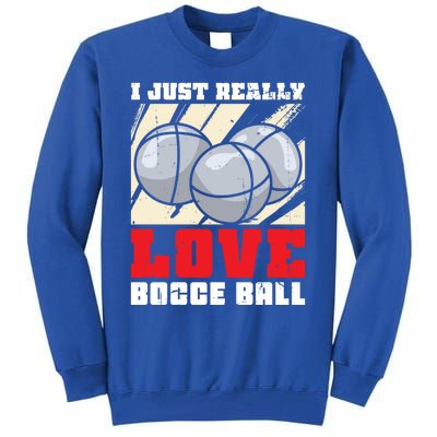 I Just Really Love Bocce Ball Gift Tall Sweatshirt