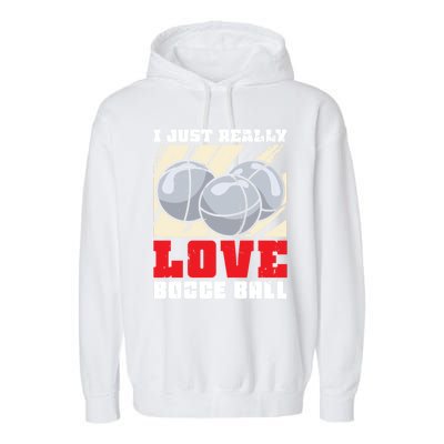 I Just Really Love Bocce Ball Gift Garment-Dyed Fleece Hoodie