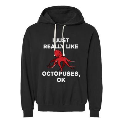 I Just Really Like Octopuses OK Funny Octopus Gift Garment-Dyed Fleece Hoodie