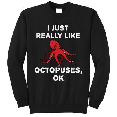 I Just Really Like Octopuses OK Funny Octopus Gift Sweatshirt