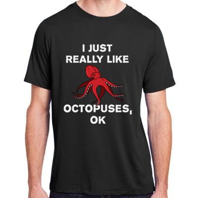 I Just Really Like Octopuses OK Funny Octopus Gift Adult ChromaSoft Performance T-Shirt