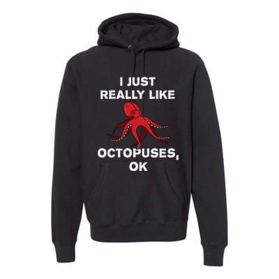 I Just Really Like Octopuses OK Funny Octopus Gift Premium Hoodie