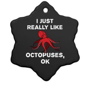 I Just Really Like Octopuses OK Funny Octopus Gift Ceramic Star Ornament