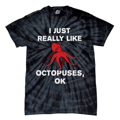 I Just Really Like Octopuses OK Funny Octopus Gift Tie-Dye T-Shirt