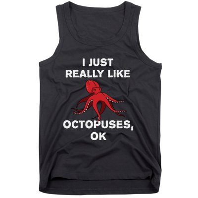 I Just Really Like Octopuses OK Funny Octopus Gift Tank Top