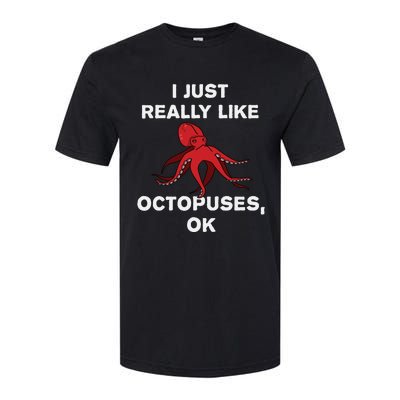 I Just Really Like Octopuses OK Funny Octopus Gift Softstyle CVC T-Shirt