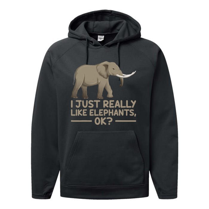 I Just Really Like Elephants Ok Funny Elephant Performance Fleece Hoodie