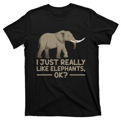 I Just Really Like Elephants Ok Funny Elephant T-Shirt