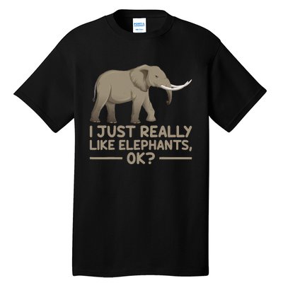 I Just Really Like Elephants Ok Funny Elephant Tall T-Shirt