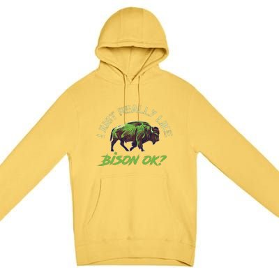 I Just Really Like Bison OK? Premium Pullover Hoodie