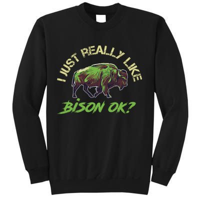 I Just Really Like Bison OK? Sweatshirt