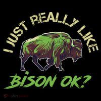 I Just Really Like Bison OK? Sustainable Bucket Hat