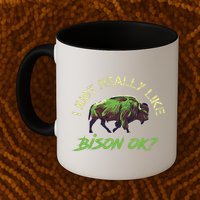 I Just Really Like Bison OK? Mug