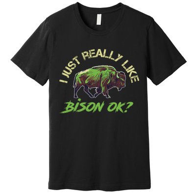 I Just Really Like Bison OK? Premium T-Shirt