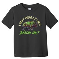 I Just Really Like Bison OK? Toddler T-Shirt