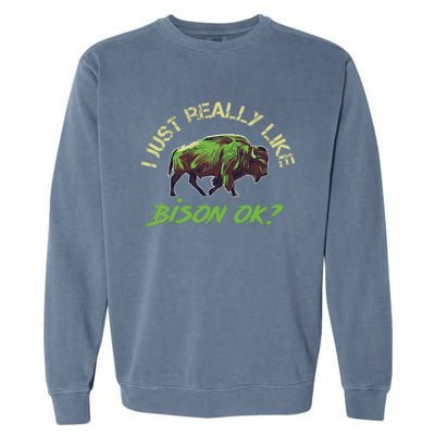 I Just Really Like Bison OK? Garment-Dyed Sweatshirt