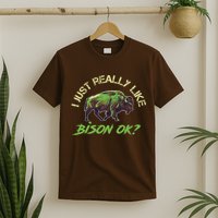 I Just Really Like Bison OK? T-Shirt