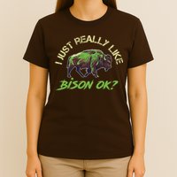 I Just Really Like Bison OK? T-Shirt