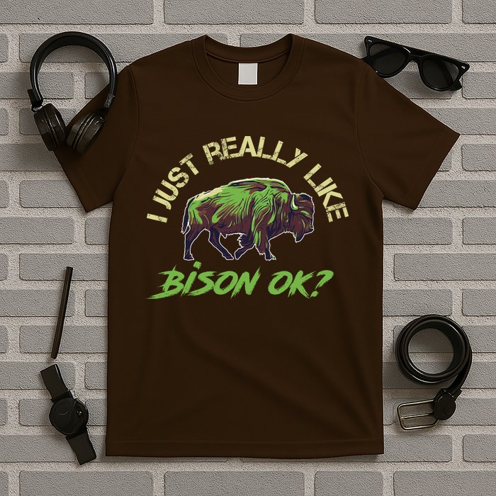 I Just Really Like Bison OK? T-Shirt