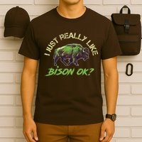 I Just Really Like Bison OK? T-Shirt