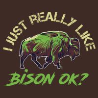 I Just Really Like Bison OK? T-Shirt