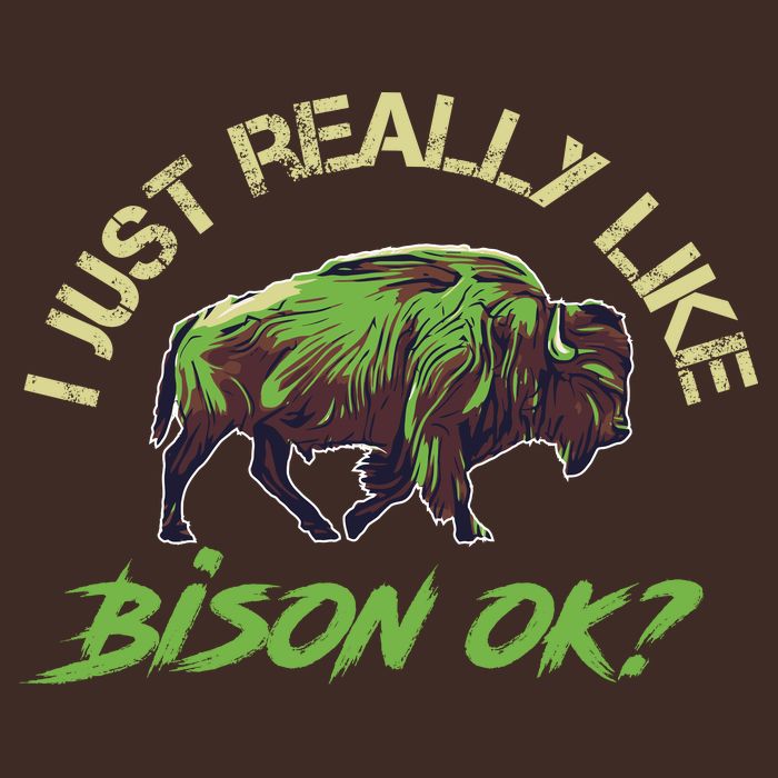 I Just Really Like Bison OK? T-Shirt
