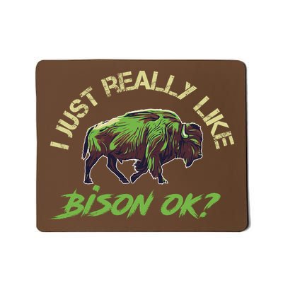 I Just Really Like Bison OK? Mousepad