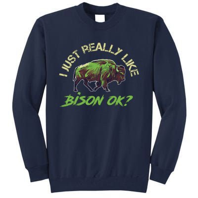 I Just Really Like Bison OK? Tall Sweatshirt