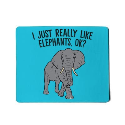 I Just Really Like Elephants Ok? Love Elephants Funny Gift Mousepad